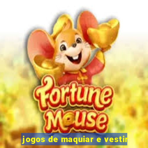 jogos de maquiar e vestir